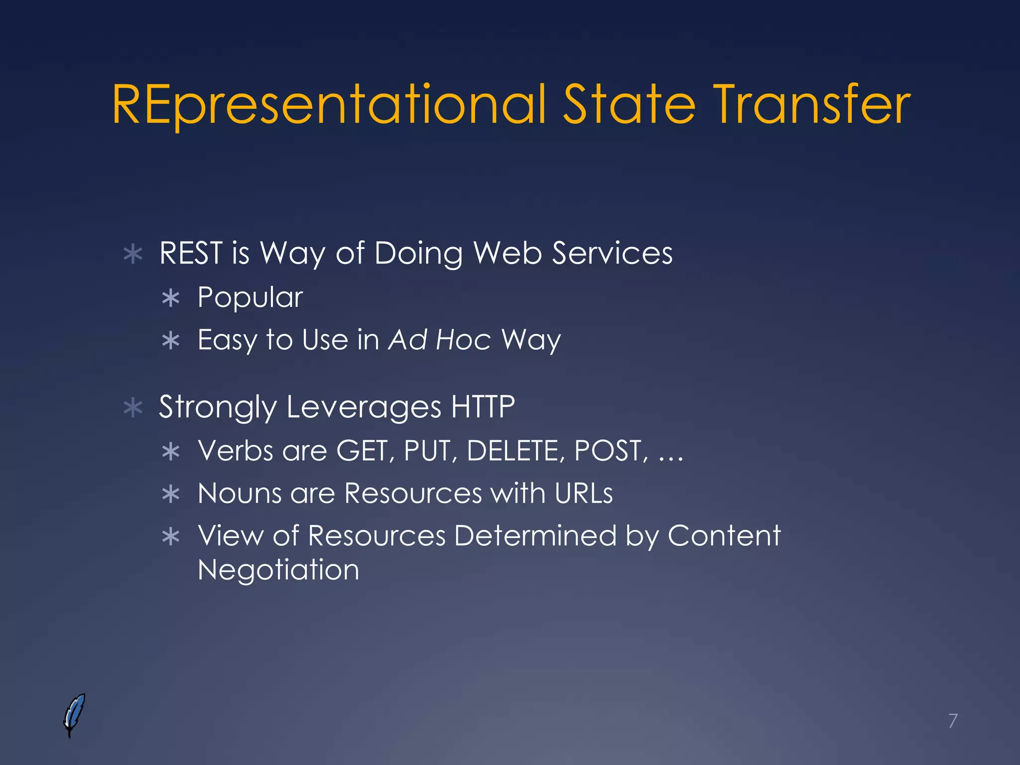 REpresentational State Transfer
 REST is Way of Doing Web Services
 Popular
 Easy to Use in Ad Hoc Way
 Strongly Leverages HTTP
 Verbs are GET, PUT, DELETE, POST, …
 Nouns are Resources with URLs
 View of Resources Determined by Content
Negotiation
7
 
