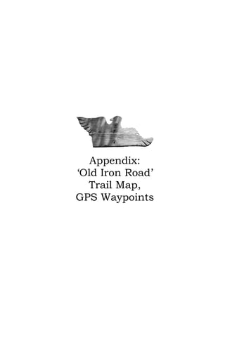Appendix:
‘Old Iron Road’
  Trail Map,
GPS Waypoints
 