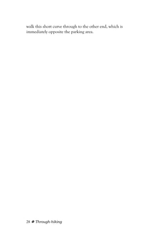 walk this short curve through to the other end, which is
immediately opposite the parking area.




28   Through-hiking
 