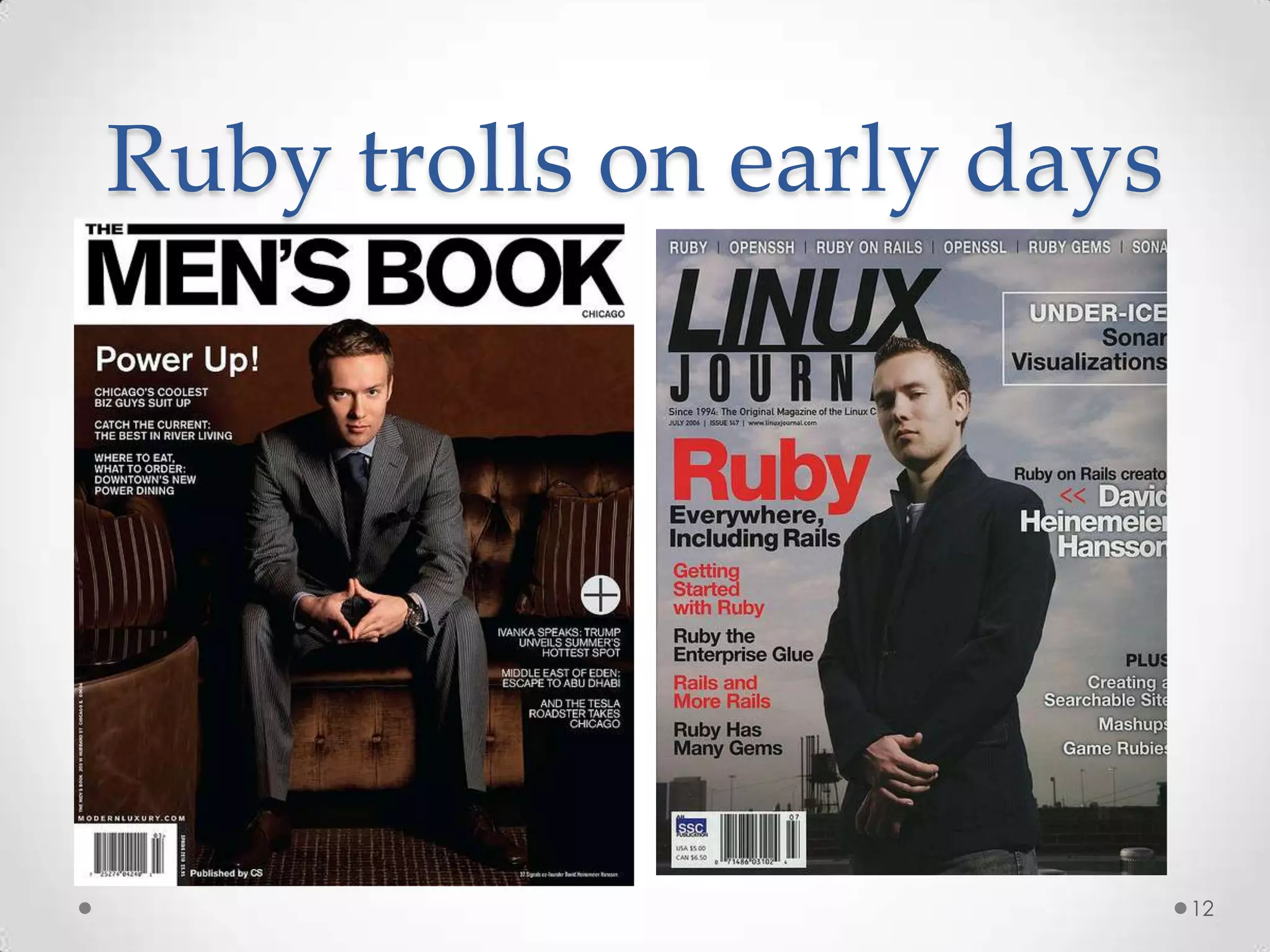 Ruby trolls on early days




                            12
 