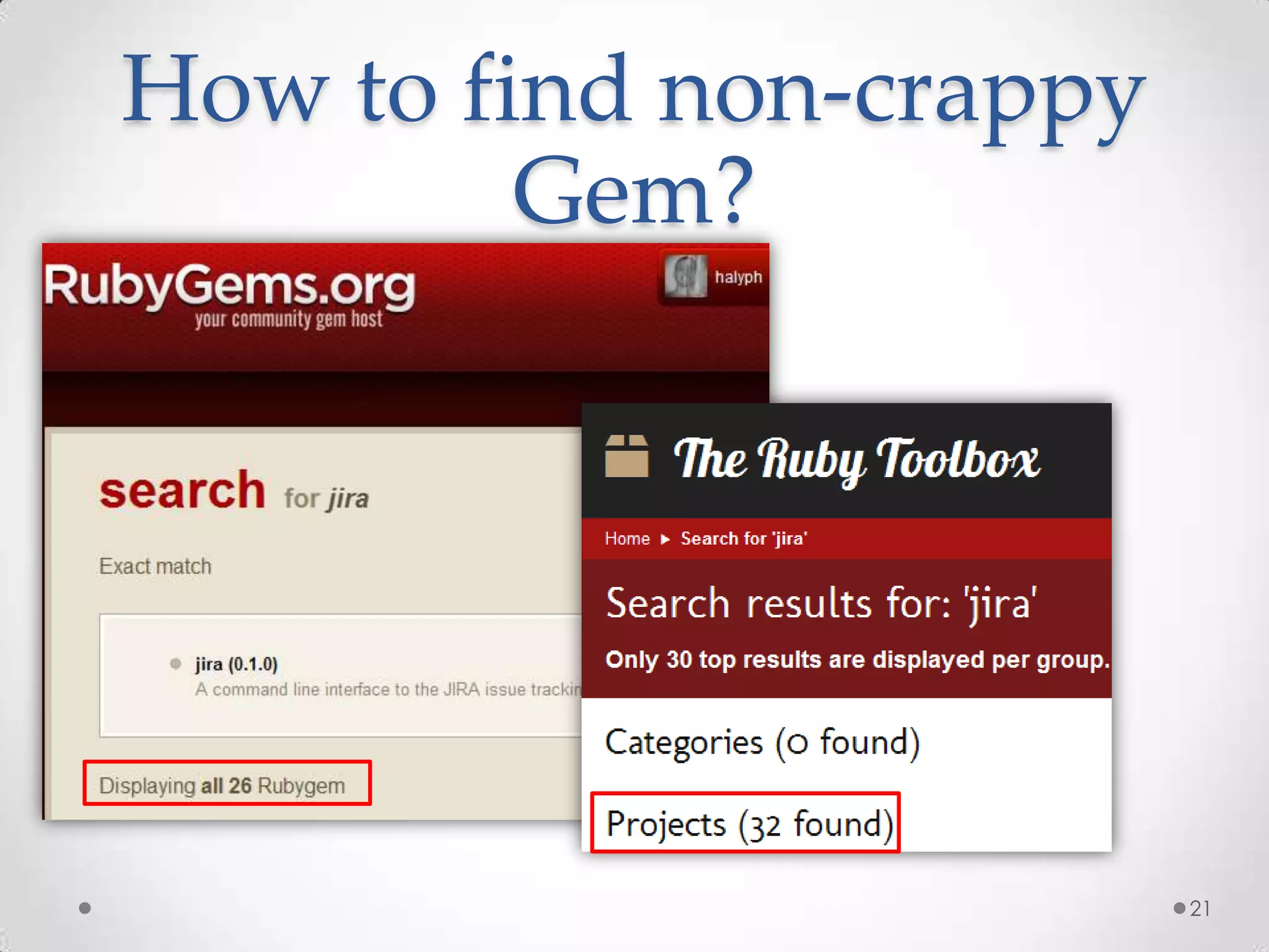 How to find non-crappy
         Gem?




                         21
 