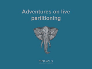 Adventures on live
partitioning
 