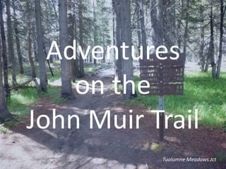 Adventures
on the
John Muir Trail
Tuolumne Meadows Jct
 