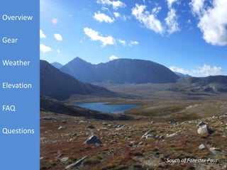 Overview
Gear
Weather
Elevation
FAQ
Questions
South of Forester Pass
 