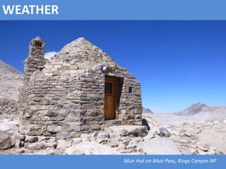 WEATHER
Muir Hut on Muir Pass, Kings Canyon NP
 