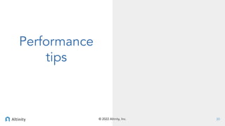 © 2022 Altinity, Inc.
© 2022 Altinity, Inc.
Performance
tips
20
 