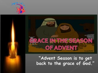 “Advent Season is to get
back to the grace of God.”
 