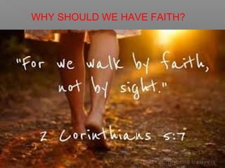 WHY SHOULD WE HAVE FAITH?
 
