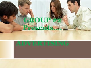 GROUP #2 Presents…. ADVERTISING 