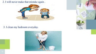 10
3. I clean my bedroom everyday.
2. I will never make that mistake again .
 