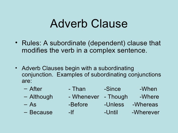adverb clause rules a    subordinate dependent clause that modifies the