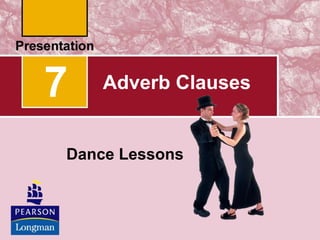 Adverb Clauses
Dance Lessons
7
 