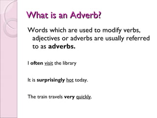 What is an Adverb? ,[object Object],[object Object],[object Object],[object Object]
