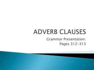 Grammar Presentation:
     Pages 312-313
 