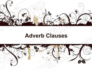 Adverb Clauses
 