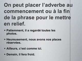 énorme   énorme  énormémentL’adverbe se formesur le masculinsil’adjectiftermine par unevoyelle: ai, é, u, i.vrai     vraiment 	  	
