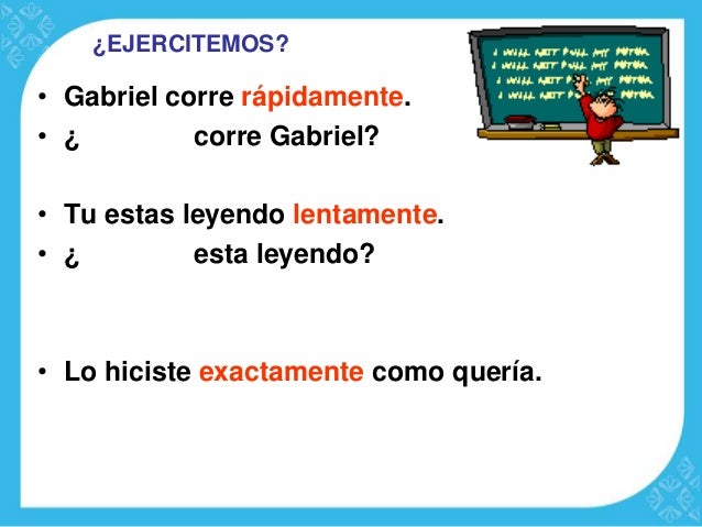 Adverbios tiempo, lugar y modo.