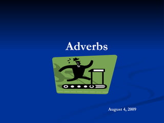 Adverbs August 4, 2009 