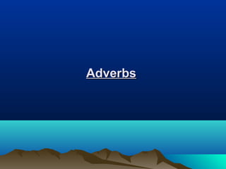 AdverbsAdverbs
 