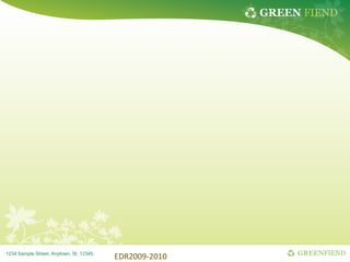 GREEN FIEND
GREENFIEND
1234 Sample Street, Anytown, St. 12345
EDR2009-2010
 