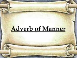 Adverb of Manner 
 