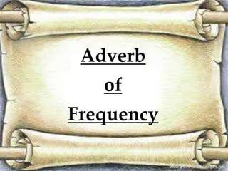 Adverb 
of 
Frequency 
 