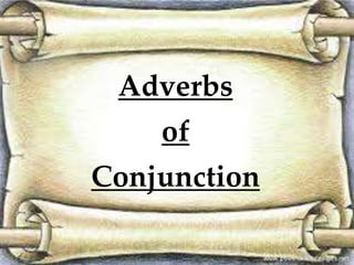 Adverbs 
of 
Conjunction 
 