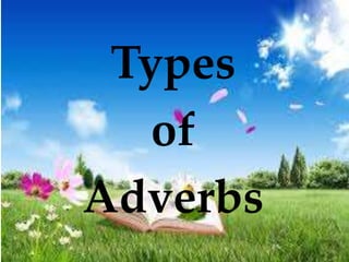 Types 
of 
Adverbs 
 