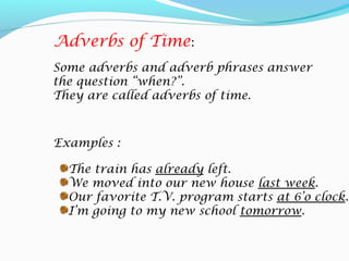 Adverbs of reason
The adverb which tells about a
reason is called adverb of reason.
He is hence unable to refute the
charg...