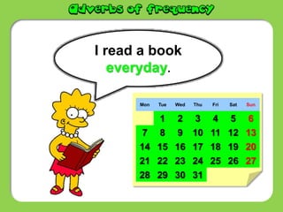 I read a book
everyday.
Mon Tue Wed Thu Fri Sat Sun
1 2 3 4 5 6
7 8 9 10 11 12 13
14 15 16 17 18 19 20
21 22 23 24 25 26 27
28 29 30 31
 