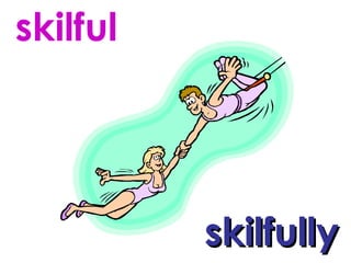 skilful skilfully 