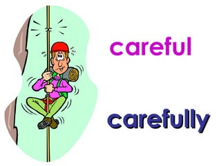careful carefully 