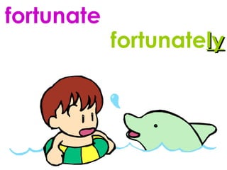 fortunate fortunate ly 