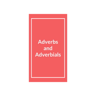 Adverbs
and
Adverbials
 