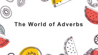 The World of Adverbs
 