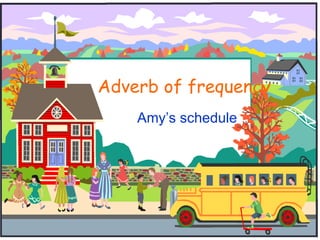Adverb of frequency   Amy’s schedule 