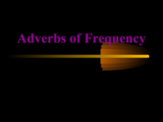 Adverbs of Frequency
 