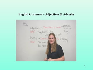 1
English Grammar - Adjectives & Adverbs
 