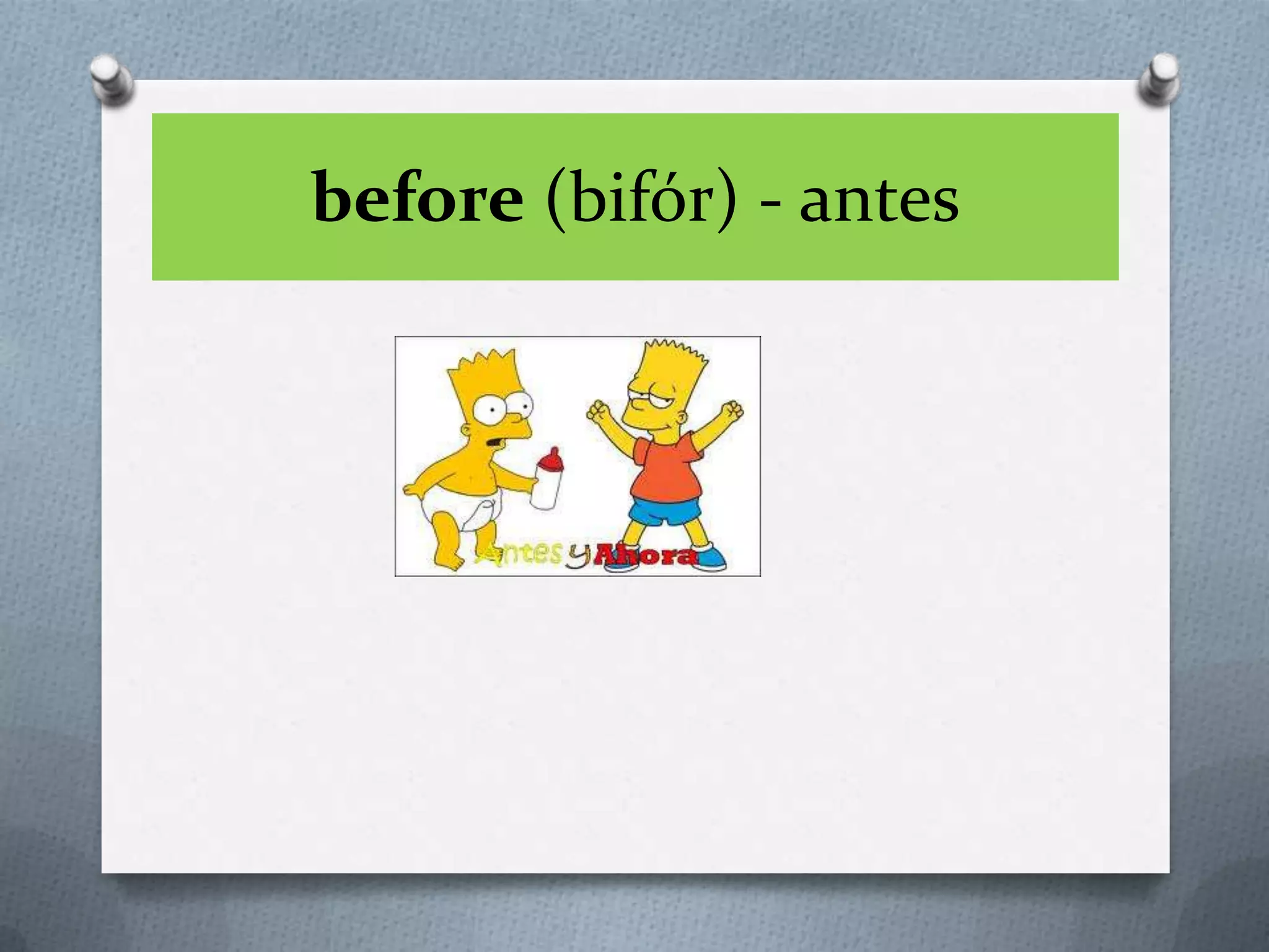 before (bifór) - antes