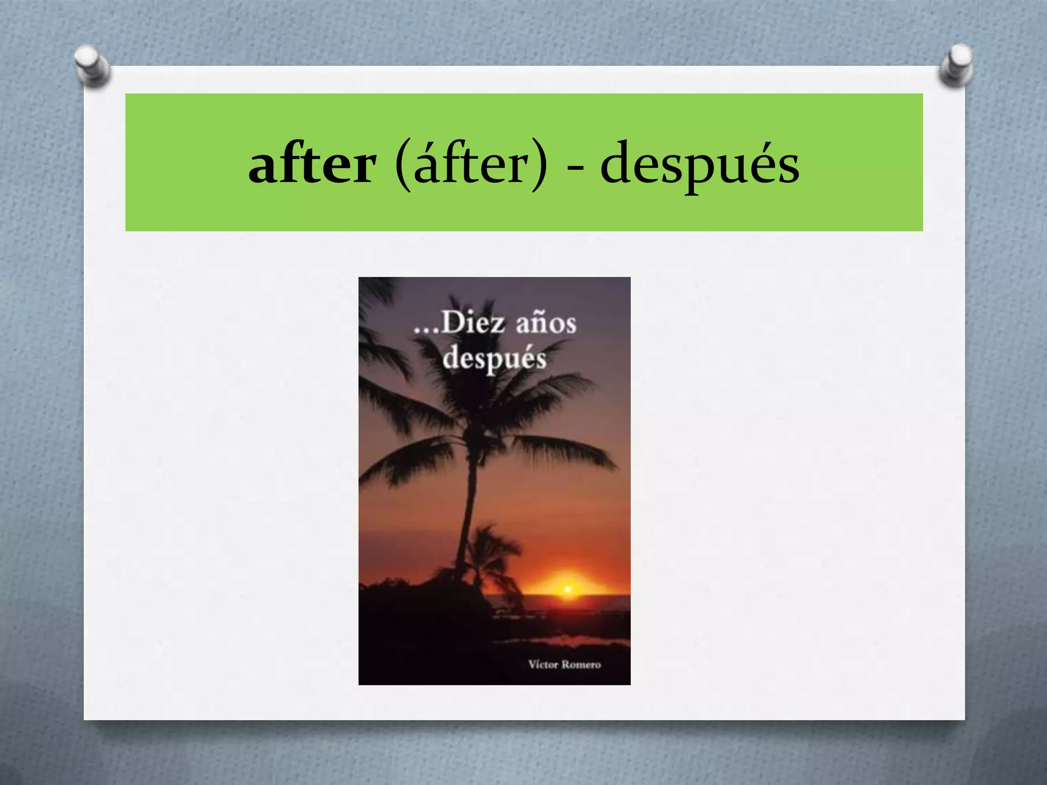 after (áfter) - después