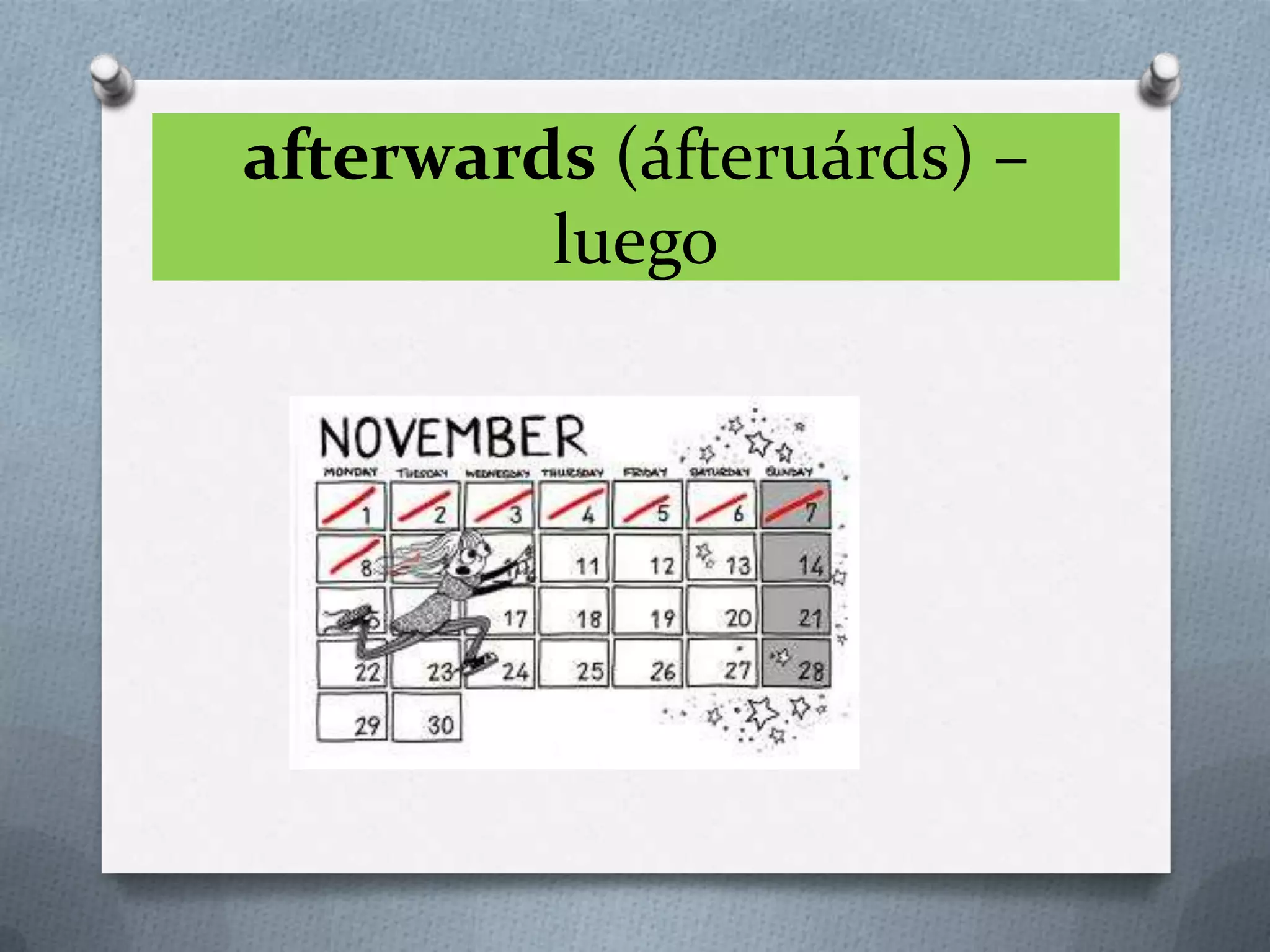 afterwards (áfteruárds) –
luego