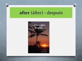 after (áfter) - después
 
