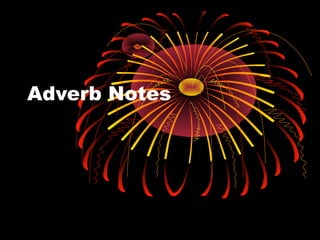 Adverb Notes
 