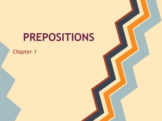 PREPOSITIONS
Chapter 1
 