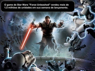 O game de Star Wars "Force Unleashed" vendeu mais de 1,5 milhões de unidades em sua semana de lançamento. 