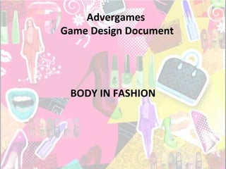 Advergames
Game Design Document
BODY IN FASHION
 