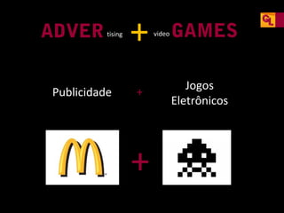 ADVER

tising

Publicidade

+
+

+

video

GAMES
Jogos
Eletrônicos

 