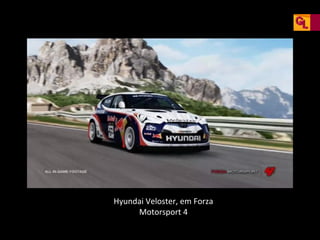 Hyundai Veloster, em Forza
Motorsport 4

 