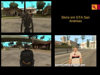 Skins em GTA San
Andreas

 
