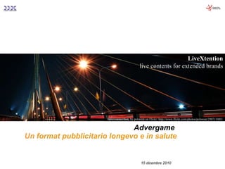 Advergame   Un  format pubblicitario longevo e in salute 15 dicembre 2010 LiveXtention live contents for extended brands Interconnection,  by pchweat on Flickr: http://www.flickr.com/photos/pchweat/290713085/ 